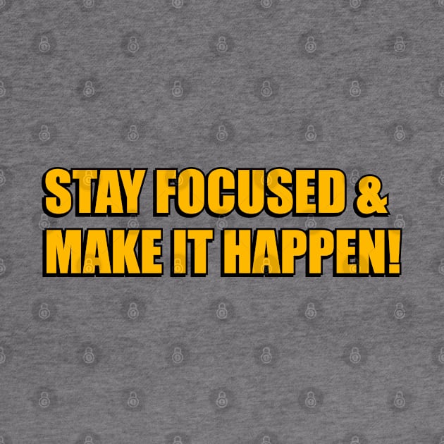 Motivational words - stay focused and make it happen by InspireMe